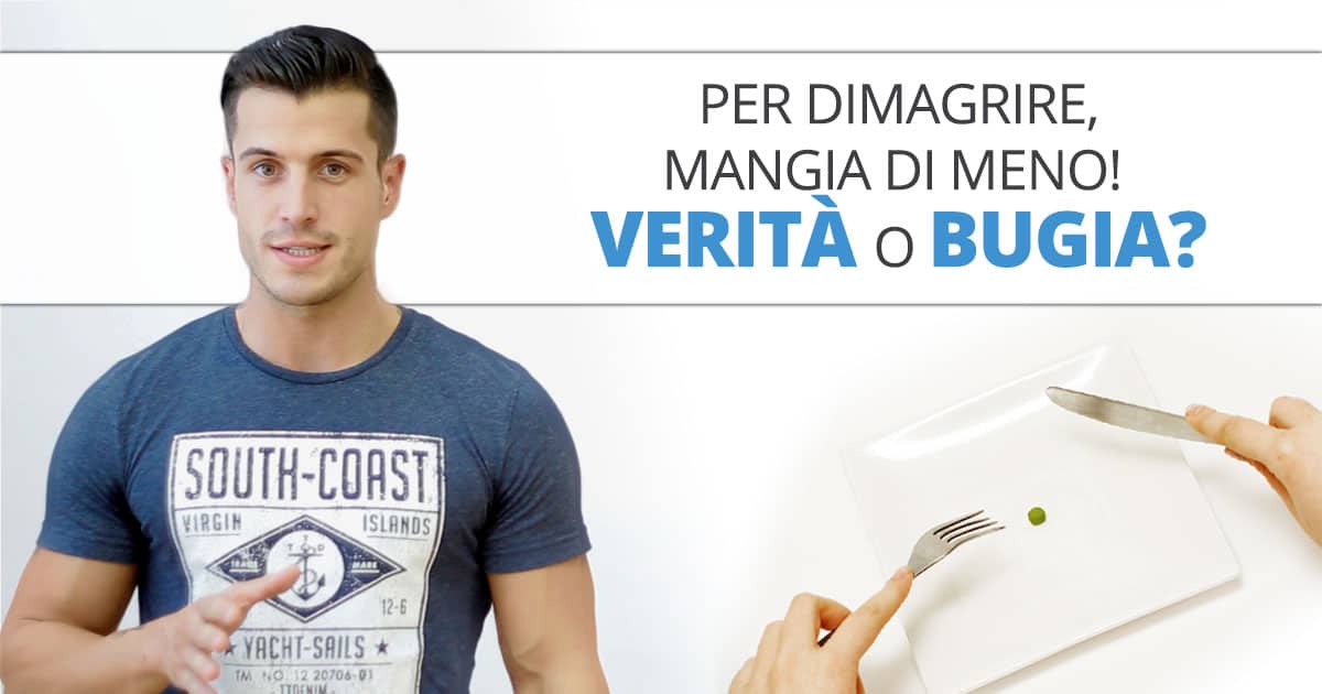 Per dimagrire, mangia di meno! Verità o bugia?