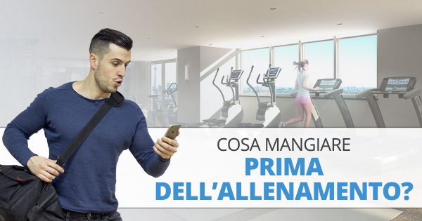 Cosa mangiare prima di allenarsi per massimizzare i risultati?