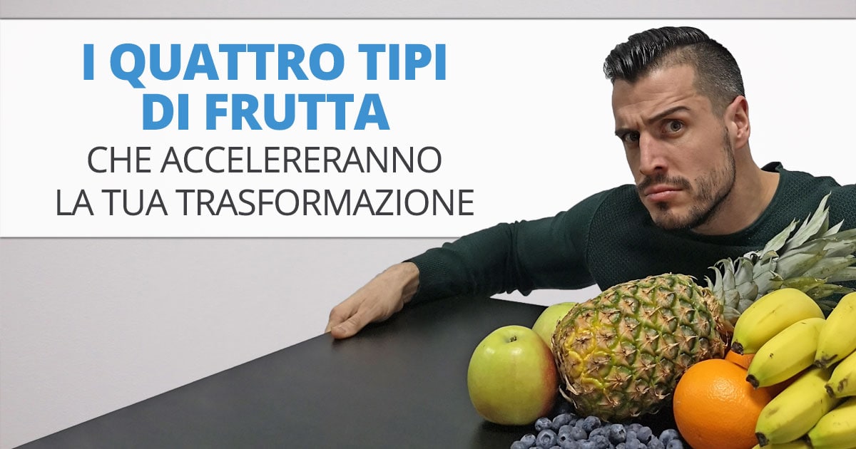 I quattro tipi di frutta che accelereranno la tua trasformazione