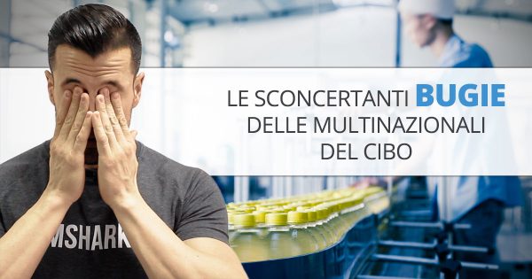 Le multinazionali del cibo MENTONO – gli alimenti processati UCCIDONO