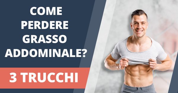 Come perdere grasso addominale? Almeno 1 cm alla settimana