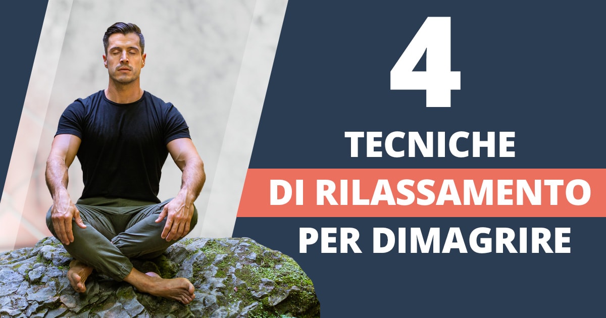 4 tecniche di rilassamento per dimagrire velocemente