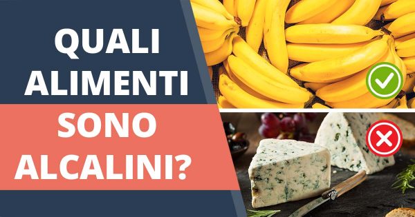 Cibi alcalini – combatti l’acidità del corpo
