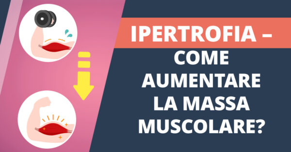 Ipertrofia muscolare: come aumentare la massa muscolare?