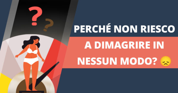 Perché non riesco a dimagrire? Ecco nove motivi