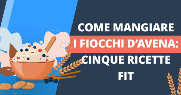Come mangiare i fiocchi d’avena: cinque ricette fit per un pasto sfizioso e nutriente